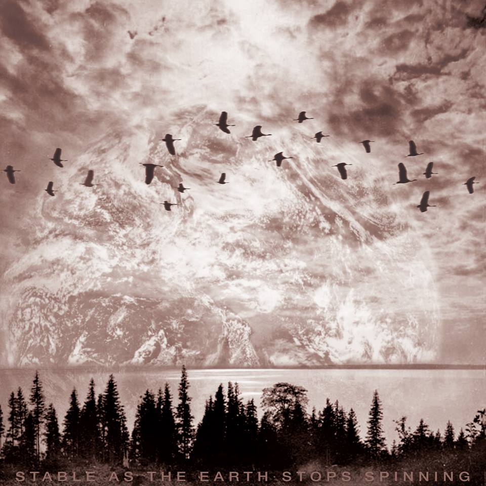 Then They Flew – ‘Stable as the Earth Stops Spinning’ (2016)