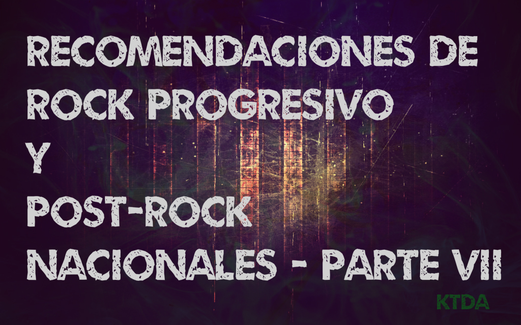 Especial recomendaciones de Rock Progresivo y Post-Rock nacionales (Parte VII)