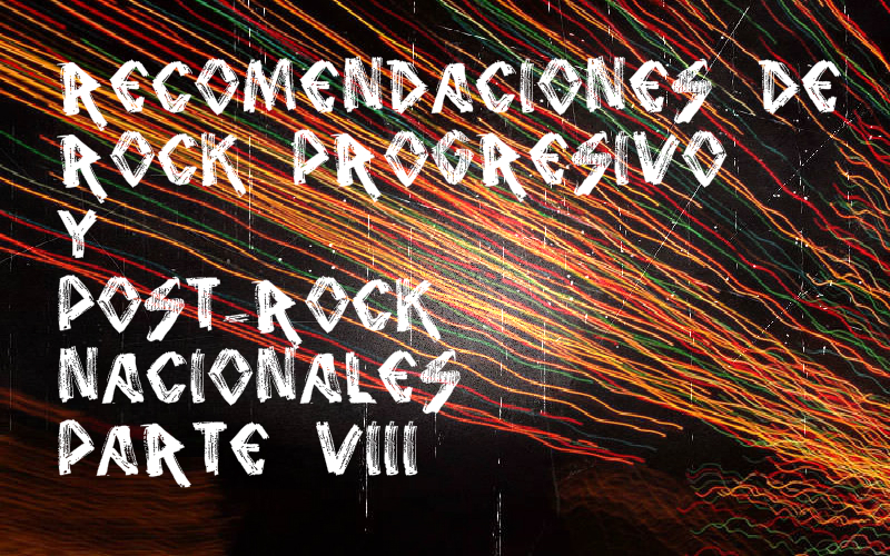Especial recomendaciones de Rock Progresivo y Post-Rock nacionales (Parte VIII)